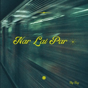 ดาวน์โหลดและฟังเพลง Nar Lai Par พร้อมเนื้อเพลงจาก Big Bag