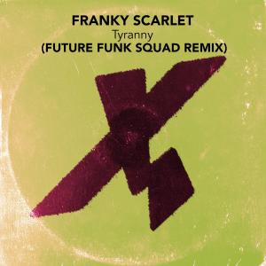 Franky Scarlet的專輯Tyranny (Future Funk Squad Remix)