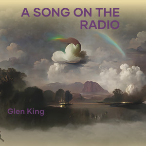 Listen to A Song on the Radio (Remastered 2023) song with lyrics from Glen King