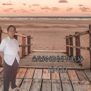 收听Kinur的Sayang Ini Tulus歌词歌曲