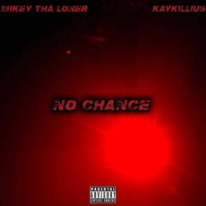 收聽MIKEY THA LONER的NO CHANCE (feat. KAYKILLIUS) (Explicit)歌詞歌曲
