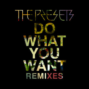 收聽The Presets的Do What You Want (Dense & Pika Dub)歌詞歌曲