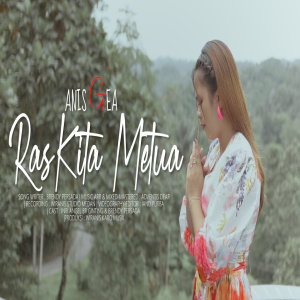 Dengarkan RAS KITA METUA lagu dari Anis Gea dengan lirik