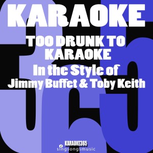 ดาวน์โหลดและฟังเพลง Too Drunk to Karaoke (In the Style of Jimmy Buffet & Toby Keith) [Karaoke Instrumental Version] พร้อมเนื้อเพลงจาก Karaoke 365