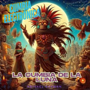 ดาวน์โหลดและฟังเพลง La Cumbia De La Luna (Cumbia Electrónica) พร้อมเนื้อเพลงจาก Arisael Guzman
