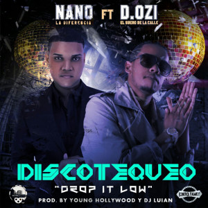 Listen to Drop It Low Discotequeo (feat. D.Ozi) song with lyrics from Nano La Diferencia