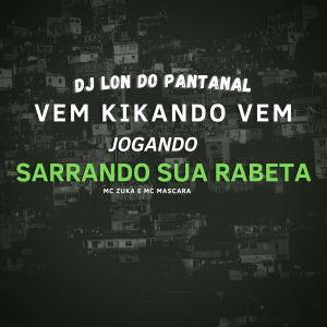 收听DJ Lon do Pantanal的Vem Kikando, Vem jogando Sarrando Sua Rabeta (Explicit)歌词歌曲