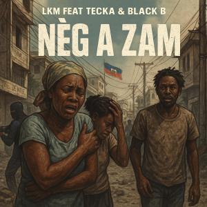 Lkm degoutan的專輯Nèg a zam (feat. Tecka & Black b) [Special Version]