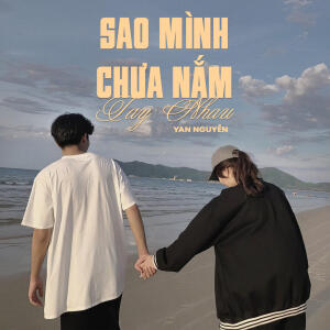 Yan Nguyễn的專輯Sao Mình Chưa Nắm Tay Nhau (Remix & Lofi)