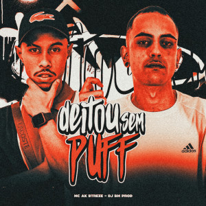Listen to DEITOU SEM PUFF (Explicit) song with lyrics from MC AK BTREZE