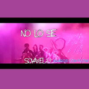 SoyAxel23_的專輯No Lo Se (Amigos Con Flow Remix) (Radio Edit)