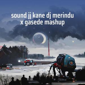 Album Sound Jj Kane Dj Merindu X Gasede Mashup from 