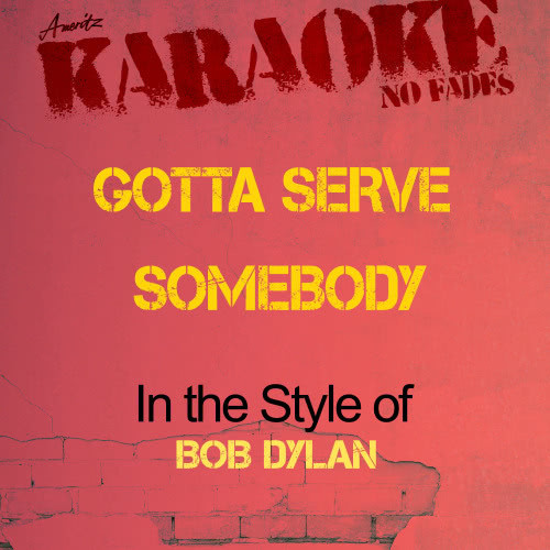 Gotta Serve Somebody (In the Style of Bob Dylan) [Karaoke Version] (Karaoke Version)