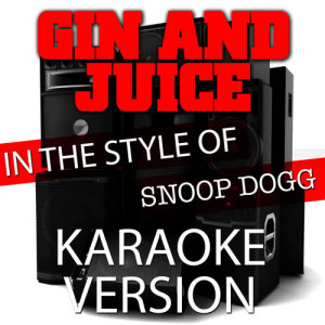 收聽Ameritz Audio Karaoke的Gin and Juice (In the Style of Snoop Dogg) [Karaoke Version] (Karaoke Version)歌詞歌曲