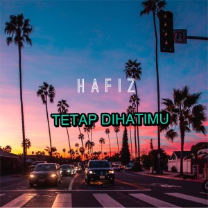 收聽H A F I Z的Tetap Dihatimu歌詞歌曲