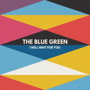 The Blue Green的專輯I Will Wait For You
