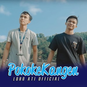Dengarkan lagu Pokoke Kangen nyanyian Loro Ati Official dengan lirik