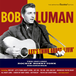 Bob Luman的專輯Let´s Think About Livin´: 1957-1962 Recordings