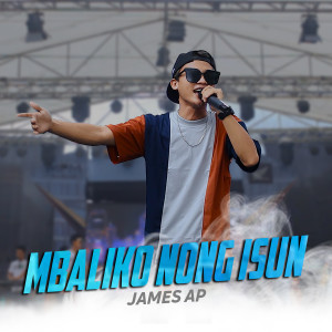 Dengarkan Mbaliko Nong Isun lagu dari James AP dengan lirik