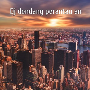 Dengarkan DJ Dendang perantauan lagu dari Dj sayang dengan lirik