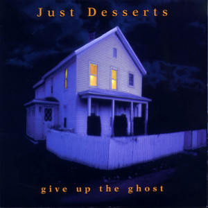 Just Desserts的專輯Give up the Ghost