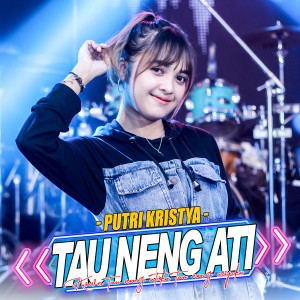 Dengarkan Tau Neng Ati lagu dari Putri Kristya dengan lirik