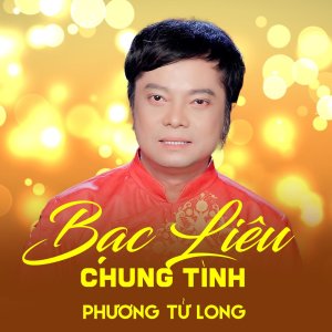 Album Bạc Liêu Chung Tình from Phương Tử Long