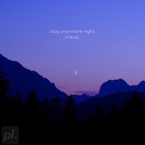 Listen to stay one more night song with lyrics from Pr4ntik