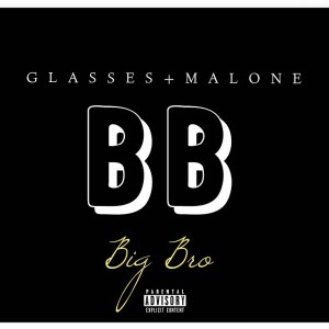 收聽Glasses Malone的Big Bro (Explicit)歌詞歌曲