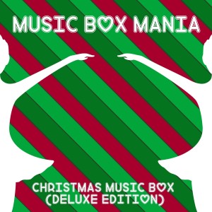 Music Box Mania的專輯Christmas Music Box (Deluxe Edition)