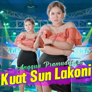 Dengarkan Kuat Sun Lakoni (Koplo Version|Explicit) lagu dari Anggun Pramudita dengan lirik