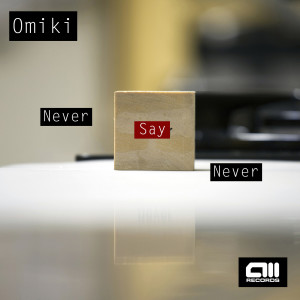 收听Omiki的Never Say Never歌词歌曲