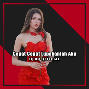 Listen to Cepat Cepat Lupakanlah Aku song with lyrics from Dj Rq Official