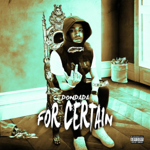ดาวน์โหลดและฟังเพลง For Certain (Explicit) พร้อมเนื้อเพลงจาก DonDada