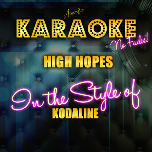 ดาวน์โหลดและฟังเพลง High Hopes (In the Style of Kodaline) [Karaoke Version] (Karaoke Version) พร้อมเนื้อเพลงจาก Ameritz Top Tracks