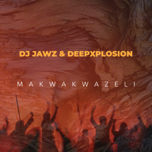 ดาวน์โหลดและฟังเพลง Makwakwazeli พร้อมเนื้อเพลงจาก DJ Jawz
