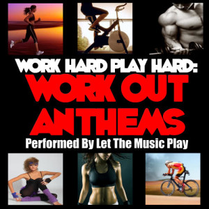 Work Hard Play Hard: Work out Anthems (Explicit)