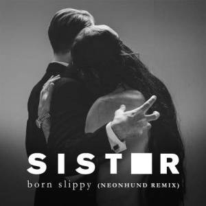 ดาวน์โหลดและฟังเพลง Born Slippy (Neonhund Remix) พร้อมเนื้อเพลงจาก Sister