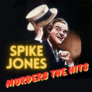 Spike Jones的專輯Spike Jones Murders the Hits