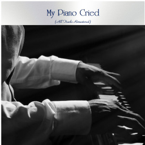 Various Artists的專輯My Piano Cried (All Tracks Remastered)