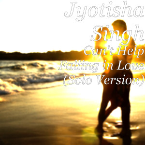 Dengarkan lagu Can't Help Falling in Love (Solo Version) nyanyian Jyotisha Singh dengan lirik