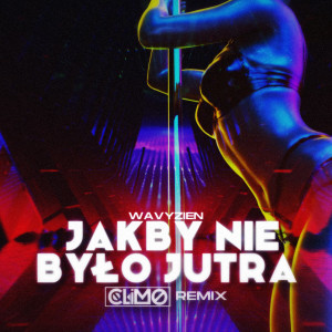 Wavyzien的专辑Jakby Nie Było Jutra (Climo Remix)