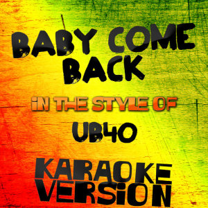 ดาวน์โหลดและฟังเพลง Baby Come Back (In the Style of Ub40) [Karaoke Version] (Karaoke Version) พร้อมเนื้อเพลงจาก Karaoke - Ameritz