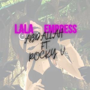收聽Abdallah的Lala Empress (feat. Rocky V)歌詞歌曲