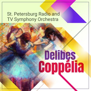 Saint Petersburg Radio and TV Symphony Orchestra的專輯Delibes: Coppélia