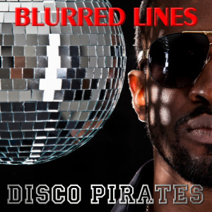 ดาวน์โหลดและฟังเพลง Blurred Lines (Disco Deluxe Remix) พร้อมเนื้อเพลงจาก Disco Pirates
