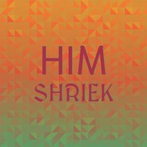 Dengarkan Him Shriek lagu dari Naya Mangs dengan lirik