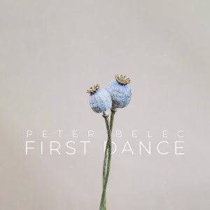 收聽Peter Belec的First Dance歌詞歌曲
