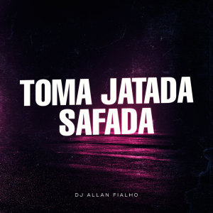 Dengarkan lagu Toma Jatada Safada (Explicit) nyanyian DJ ALLAN FIALHO dengan lirik