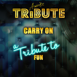 ดาวน์โหลดและฟังเพลง Carry On (A Tribute to Fun) พร้อมเนื้อเพลงจาก Ameritz Top Tracks